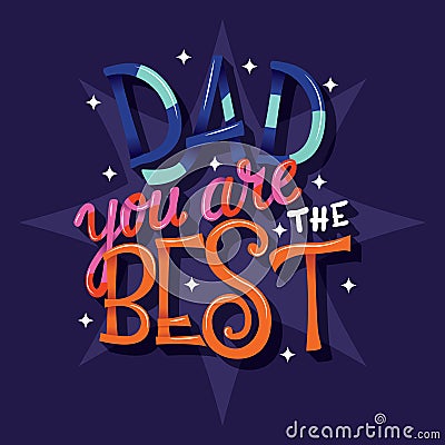 Happy Fatherâ€™s Day, Dad you are the best, hand lettering typography modern poster design Vector Illustration